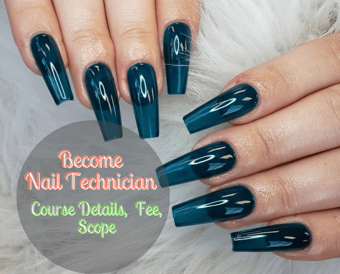 How to Become a Certified Nail Technician? – Course Details, Academy, Fee, and Career scope!