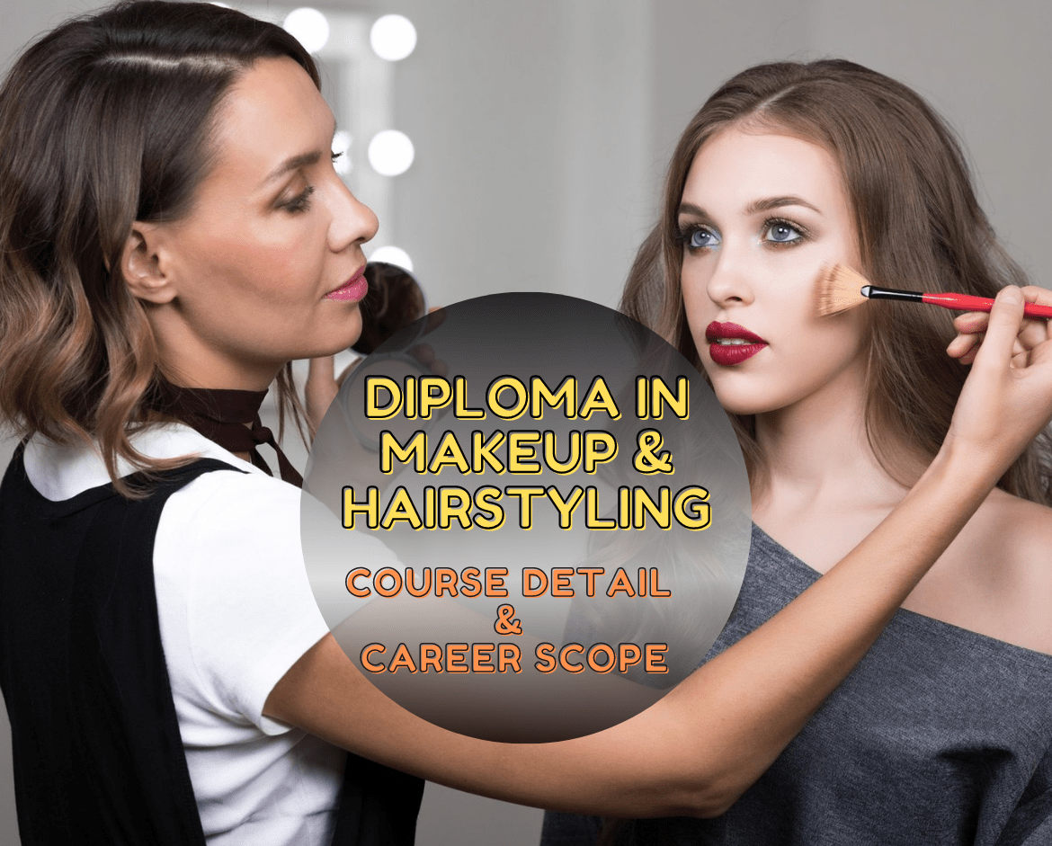 DIPLOMA IN MAKEUP AND HAIRSTYLING COURSE – COURSE DETAILS, CAREER SCOPE