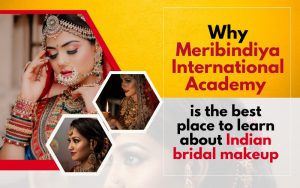 Why Meribindiya International Academy is the best place to learn about Indian bridal makeup.jpeg