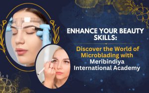 Enhance Your Beauty Skills Discover the World of Microblading with Meribindiya International Academy