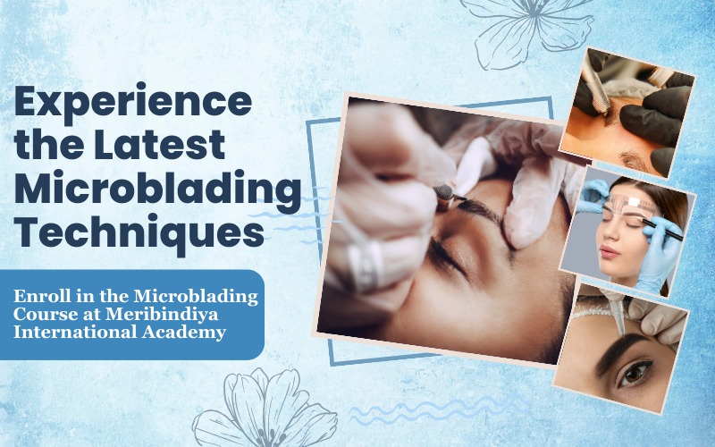 Experience the Latest Microblading Techniques Enroll in the Microblading Course at Meribindiya International Academy