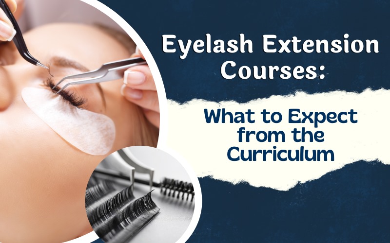 Eyelash Extension Courses What to Expect from the Curriculum