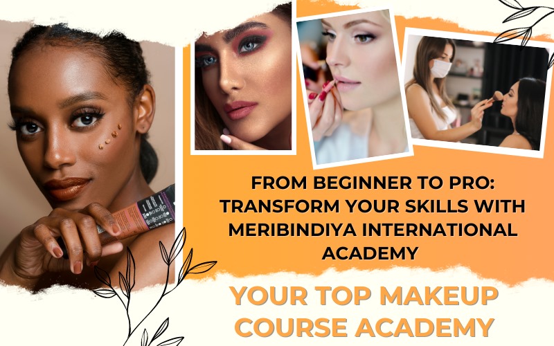 From Beginner to Pro Transform Your Skills with MeriBindiya International Academy - your Top Makeup Course Academy