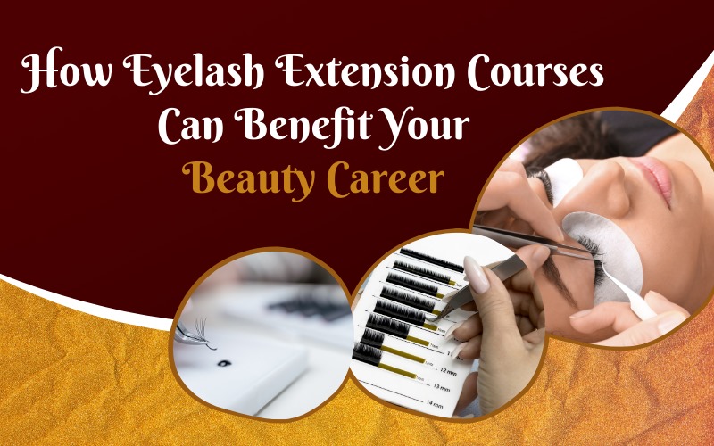How Eyelash Extension Courses Can Benefit Your Beauty Career.jpeg