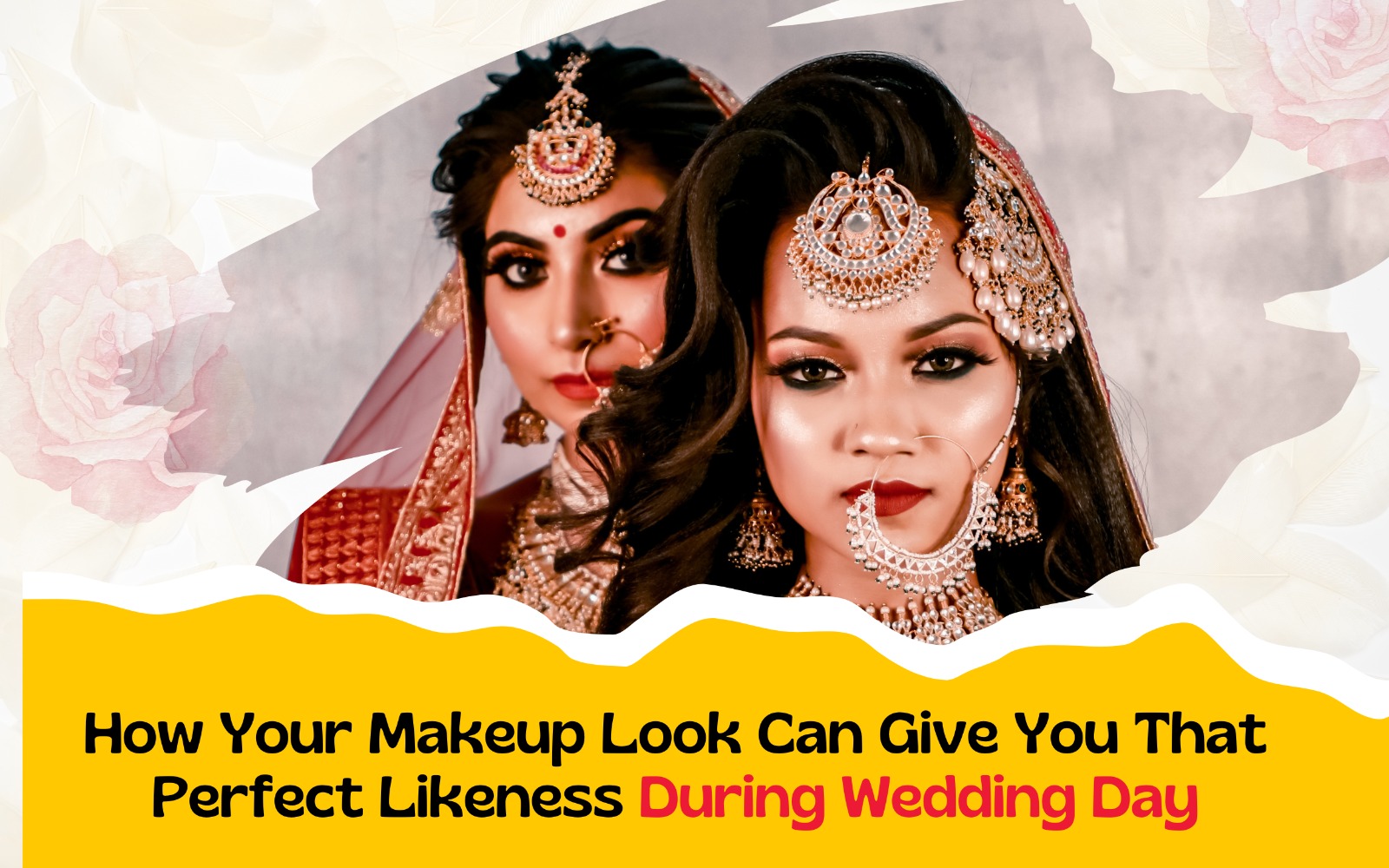 How Your Makeup Look Can Give You That Perfect Likeness During Wedding Day.jpeg