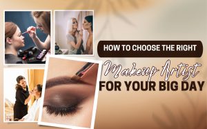 How to Choose the Right Makeup Artist For Your Big Day