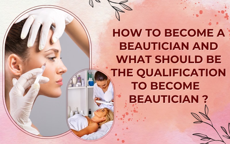 How to become a beautician and what should be the qualification to become beautician