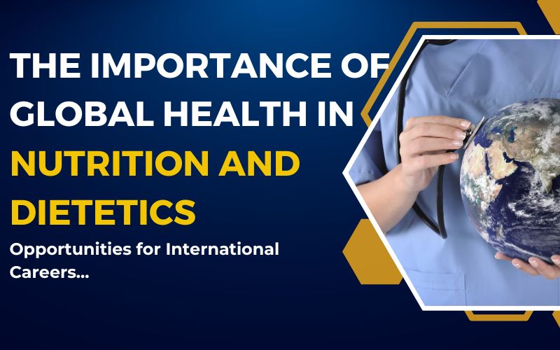 The Importance of Global Health in Nutrition and Dietetics Opportunities for International Careers.jpeg
