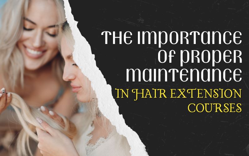 The Importance of Proper Maintenance in Hair Extension Courses.jpeg