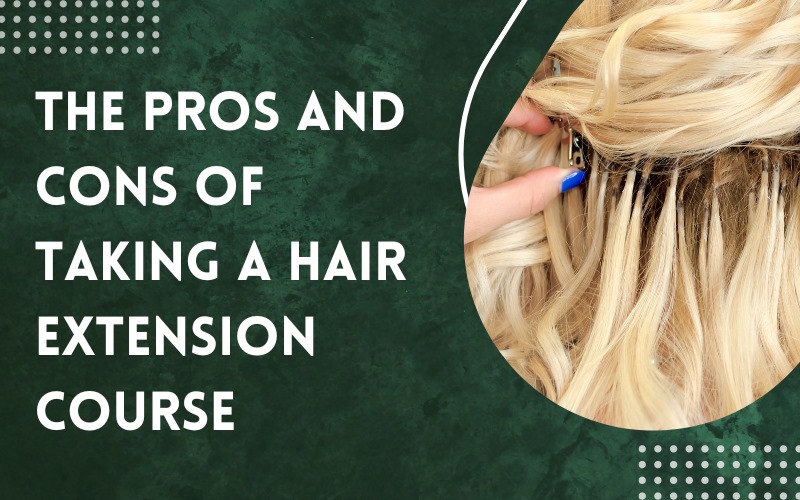 The Pros and Cons of Taking a Hair Extension Course.jpeg