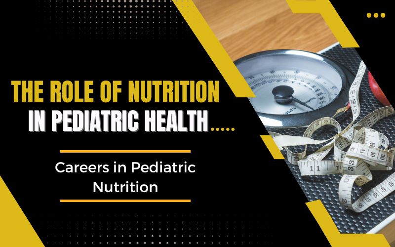 The Role of Nutrition in Pediatric Health Careers in Pediatric Nutrition.jpeg