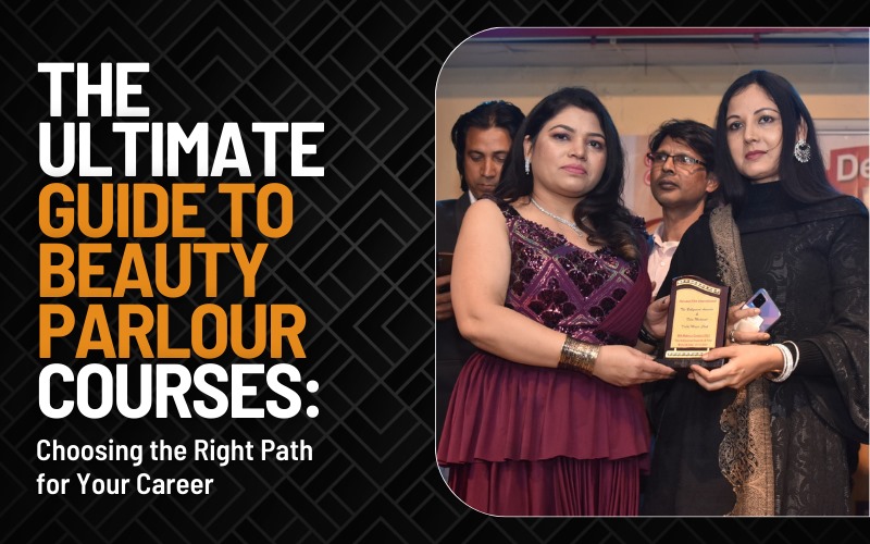 The Ultimate Guide to Beauty Parlour Courses Choosing the Right Path for Your Career