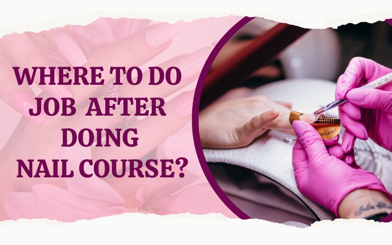 Where to do job after doing nail course