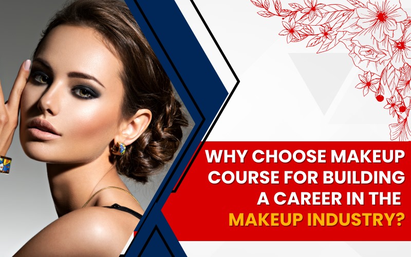 Why Choose Makeup course for building a Career in the Makeup Industry
