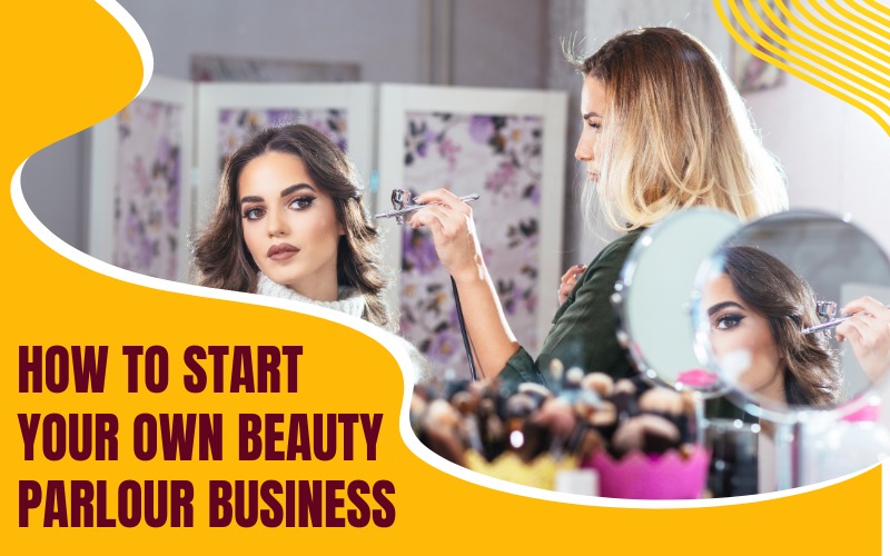 How to Start Your Own Beauty Parlour Business
