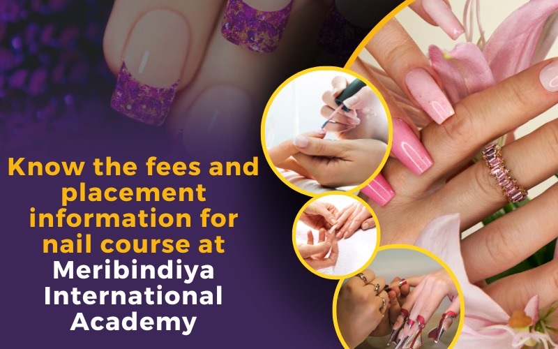 Know the fees and placement information for nail course at Meribindiya International Academy