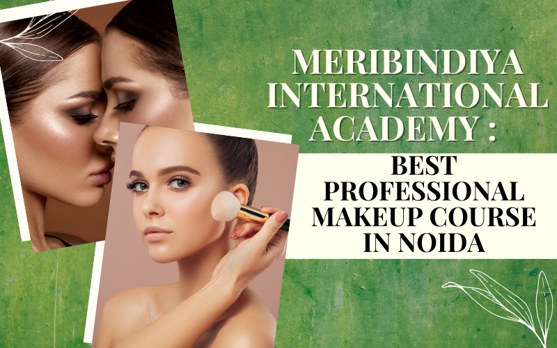 Meribindiya International Academy Best Professional Makeup Course in Noida