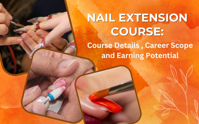Nail Extension Course Course Details , Career Scope and Earning Potential
