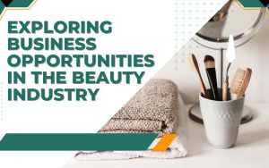 Exploring Business Opportunities in the Beauty Industry