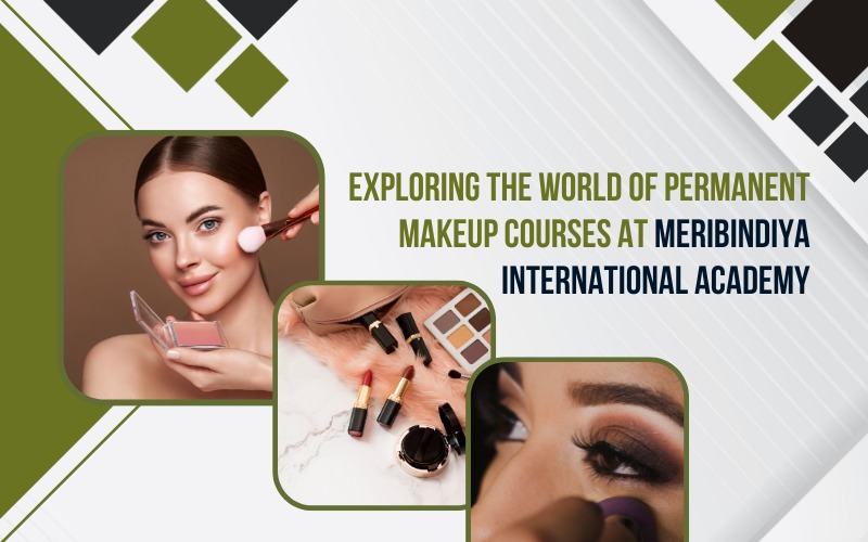 Exploring the World of Permanent Makeup Courses at MeriBindiya International Academy