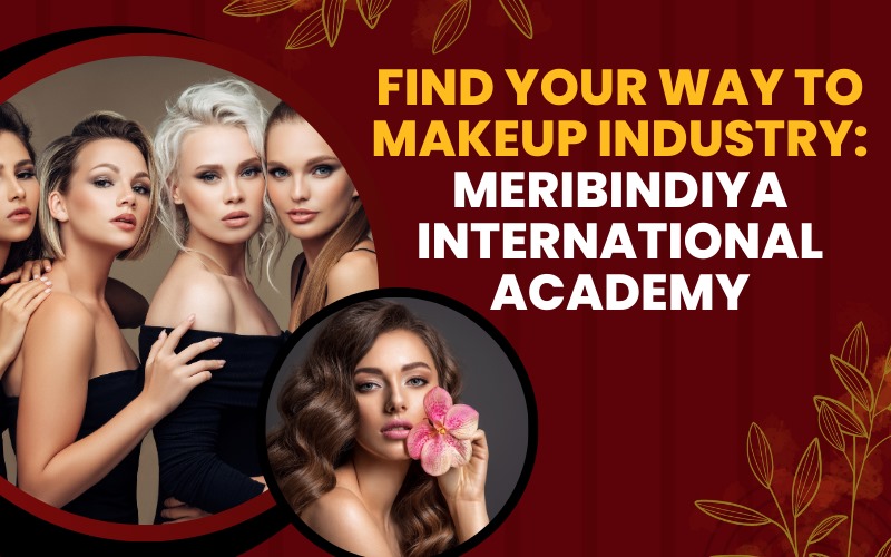 Find your way to makeup industry: Meribindiya International Academy