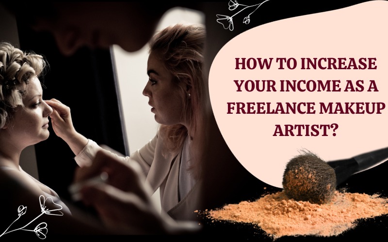 How to increase your income as a freelance makeup artist