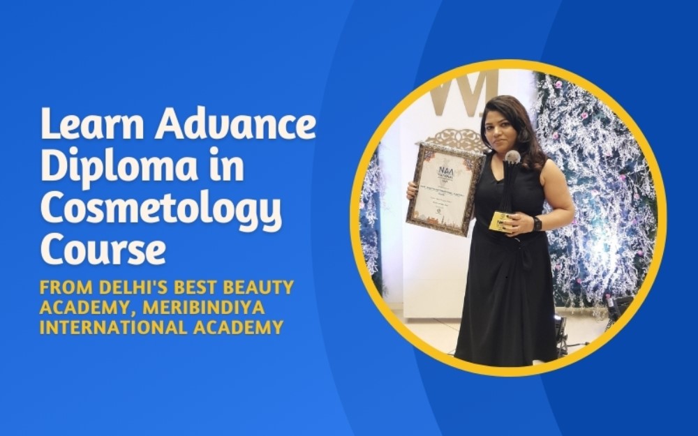 Learn Advance Diploma in Cosmetology Course from Delhi's Best Beauty Academy, MeriBindiya International Academy