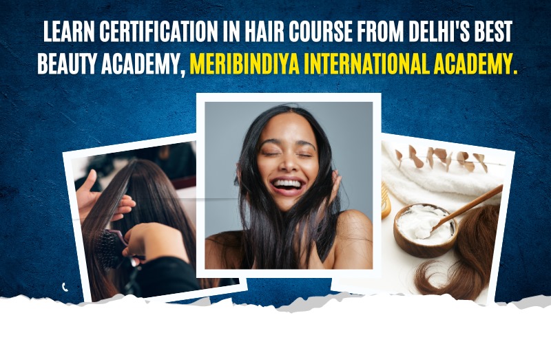 Learn Certification in hair course from Delhi's Best Beauty Academy, Meribindiya International Academy.