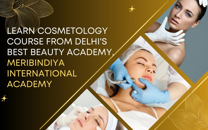 Learn Cosmetology Course from Delhi's Best Beauty Academy, MeriBindiya International Academy