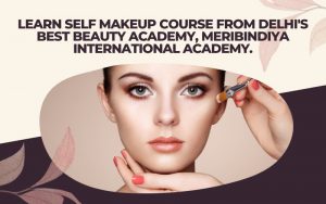 Learn Self Makeup Course from Delhi's Best Beauty Academy, Meribindiya International Academy.