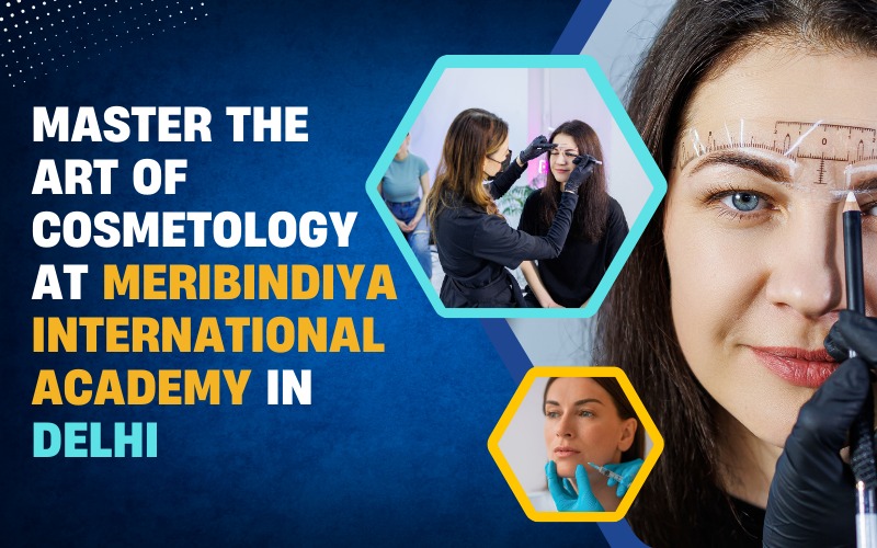 Master the Art of Cosmetology at MeriBindiya International Academy in Delhi