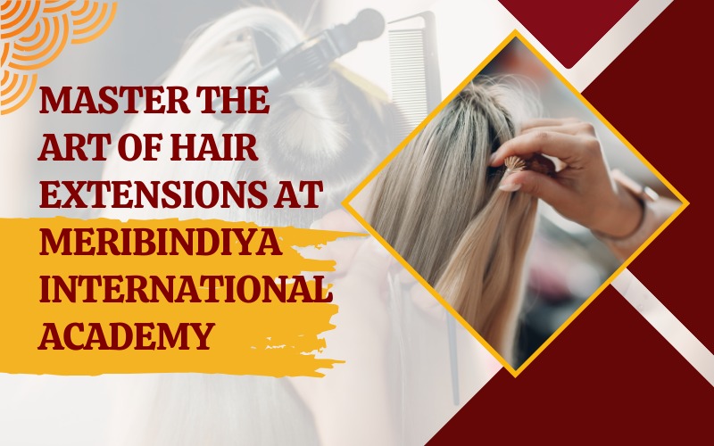 Master the Art of Hair Extensions at MeriBindiya International Academy