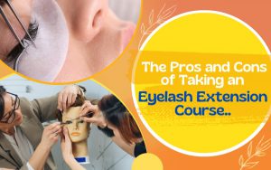 The Pros and Cons of Taking an Eyelash Extension Course