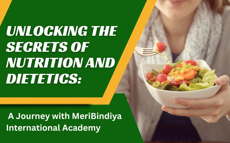 Unlocking the Secrets of Nutrition and Dietetics A Journey with MeriBindiya International Academy