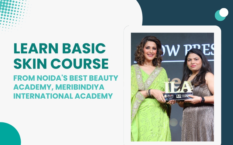 Learn Basic Skin Course from Noida's Best Beauty Academy, MeriBindiya International Academy.