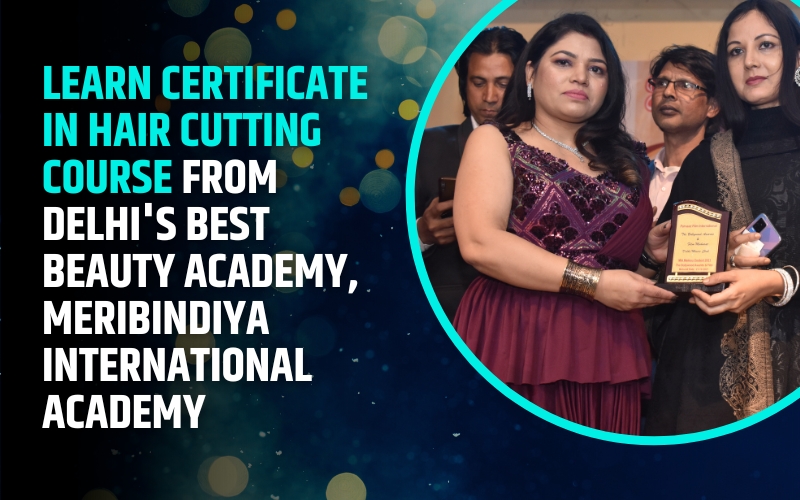 Learn Certificate in Hair Cutting Course from Delhi's Best Beauty Academy, MeriBindiya International Academy