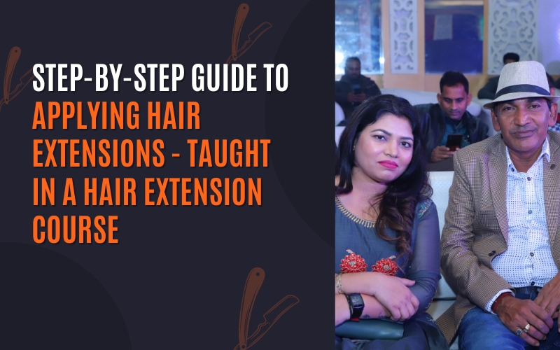 Step-by-Step Guide to Applying Hair Extensions - Taught in a Hair Extension Course