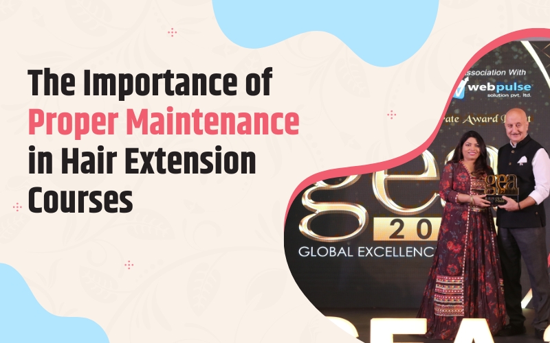 The Importance of Proper Maintenance in Hair Extension Courses