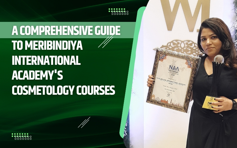 A Comprehensive Guide to MeriBindiya International Academy's Cosmetology Courses