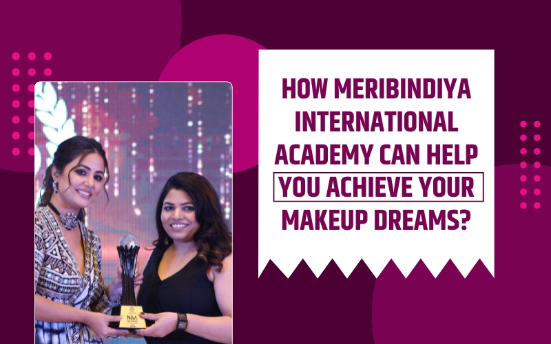 How MeriBindiya International Academy Can Help You Achieve Your Makeup Dreams?