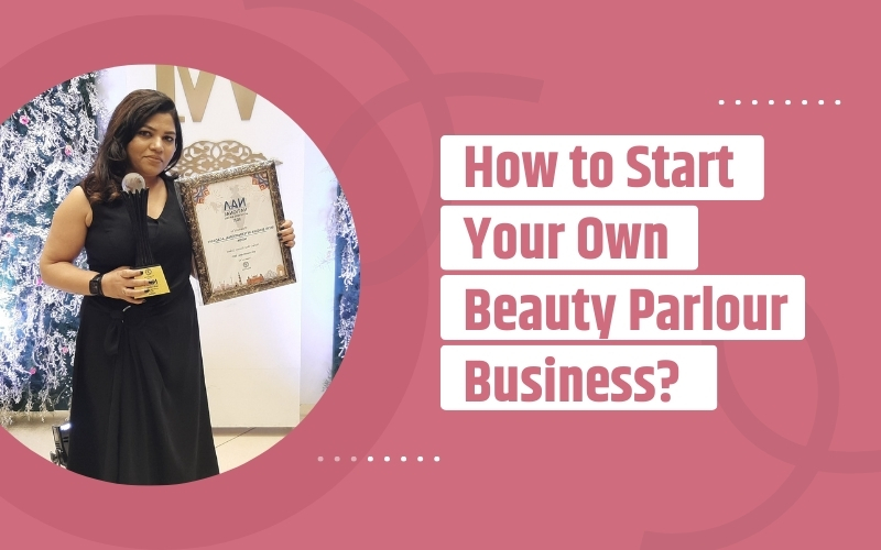 How to Start Your Own Beauty Parlour Business?