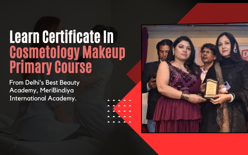 Learn Certificate in Cosmetology makeup primary Course from Delhi's Best Beauty Academy, MeriBindiya International Academy.
