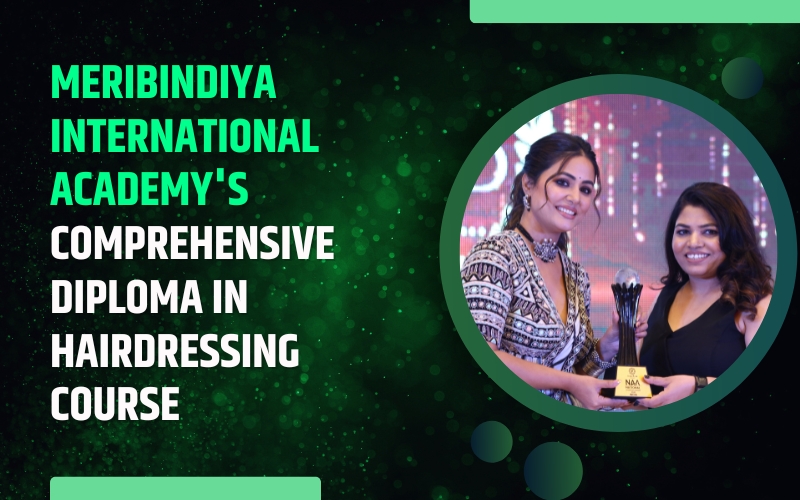 MeriBindiya International Academy's Comprehensive Diploma in Hairdressing Course