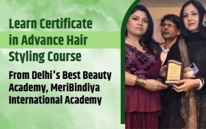 Learn Certificate in Advance Hair Styling Course from Delhi's Best Beauty Academy, MeriBindiya International Academy