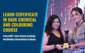 Learn Certificate in Hair Chemical and Colouring course from Delhi's Best Beauty Academy, MeriBindiya International Academy