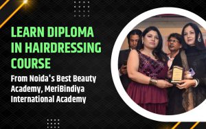Learn Diploma in Hairdressing Course from Noida's Best Beauty Academy, MeriBindiya International Academy