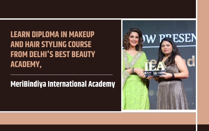 Learn Diploma in Makeup and Hair Styling Course from Delhi's Best Beauty Academy, MeriBindiya International Academy