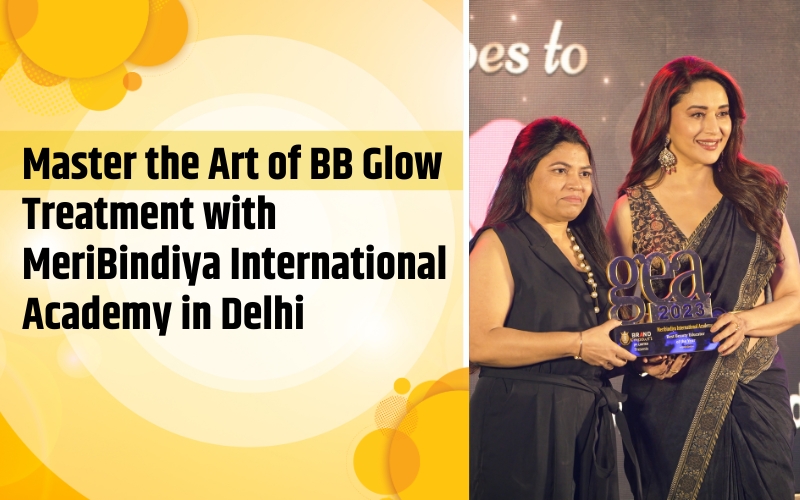 Master the Art of BB Glow Treatment with MeriBindiya International Academy in Delhi
