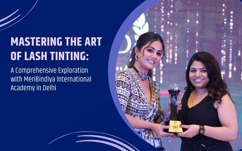 Mastering the Art of Lash Tinting: A Comprehensive Exploration with MeriBindiya International Academy in Delhi