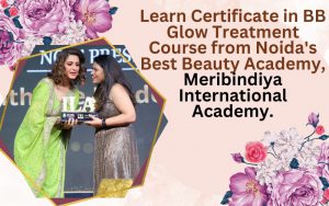 Learn Certificate in BB Glow Treatment Course from Noida's Best Beauty Academy, Meribindiya International Academy.